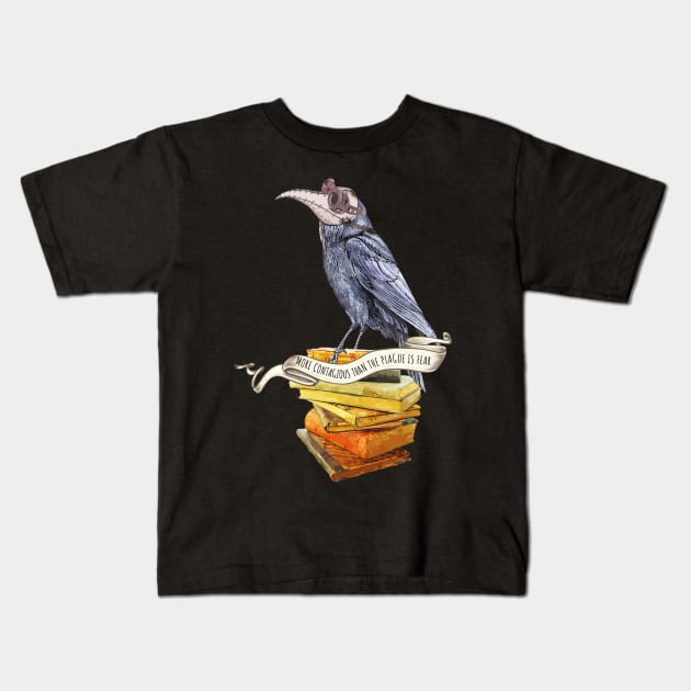 Crow Plague Doctor Say quote more contagious than the plague is fear Kids T-Shirt by Collagedream